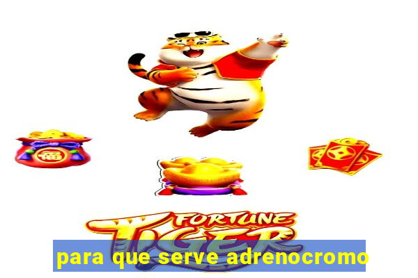 para que serve adrenocromo